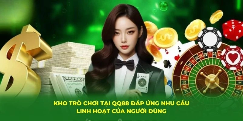 Giới Thiệu QQ88 - Thiên Đường Đổi Thưởng Trực Tuyến Hàng Đầu 2 Kho trò chơi tại QQ88 đáp ứng nhu cầu linh hoạt của người dùng